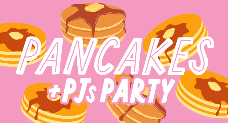 Pancakes + PJs Party
